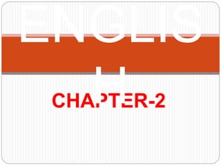 CHAPTER-2
ENGLIS
H
 