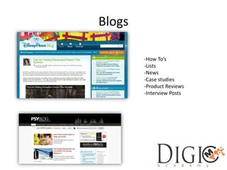 Blogs
-How To’s
-Lists
-News
-Case studies
-Product Reviews
-Interview Posts