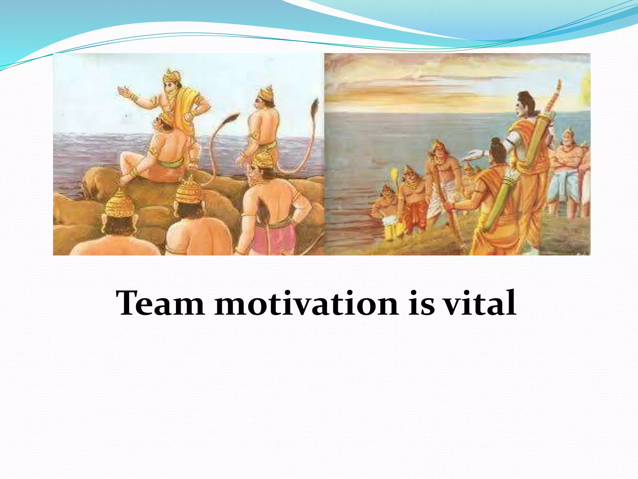 Team motivation is vital
 