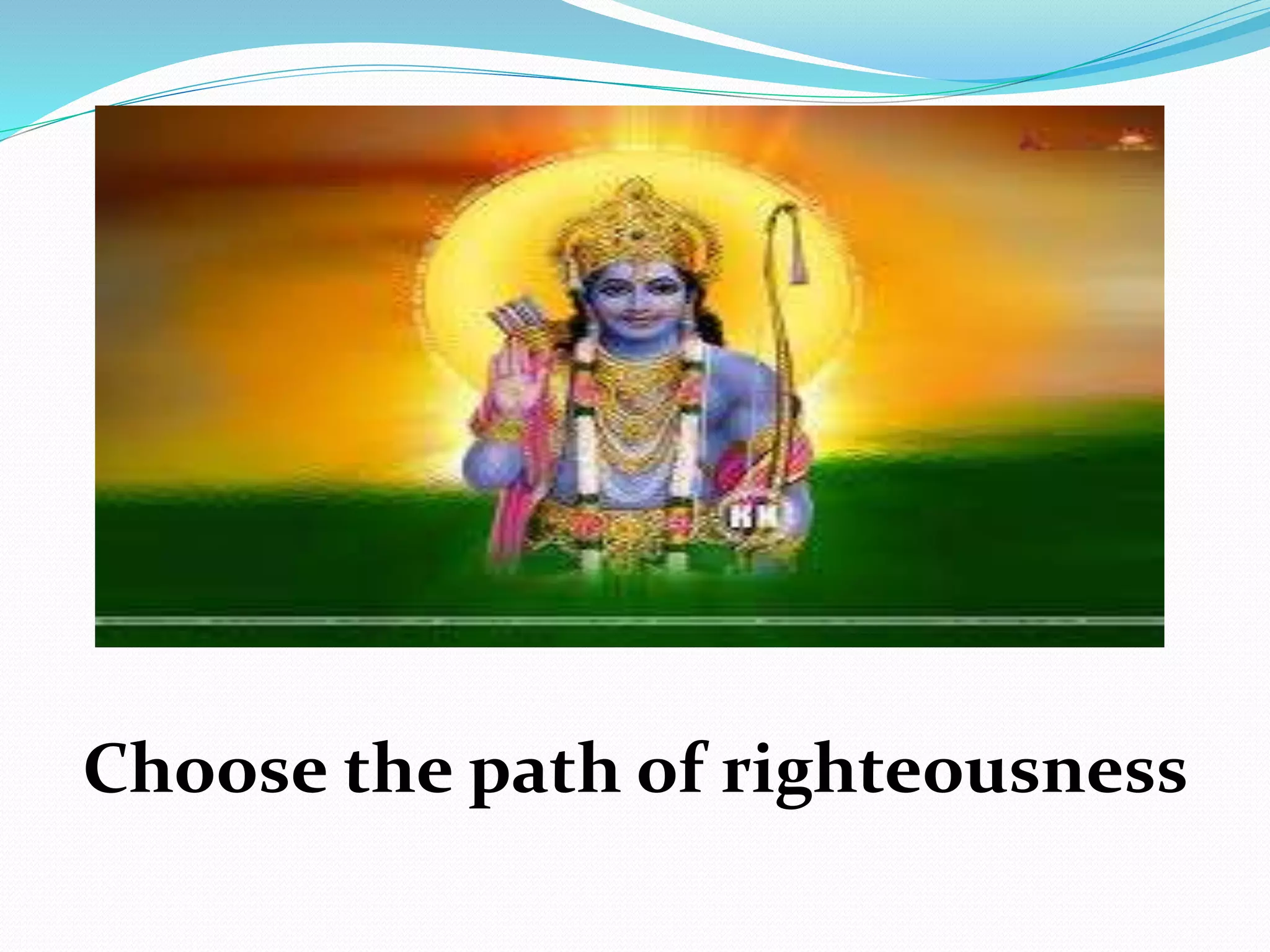 Choose the path of righteousness
 