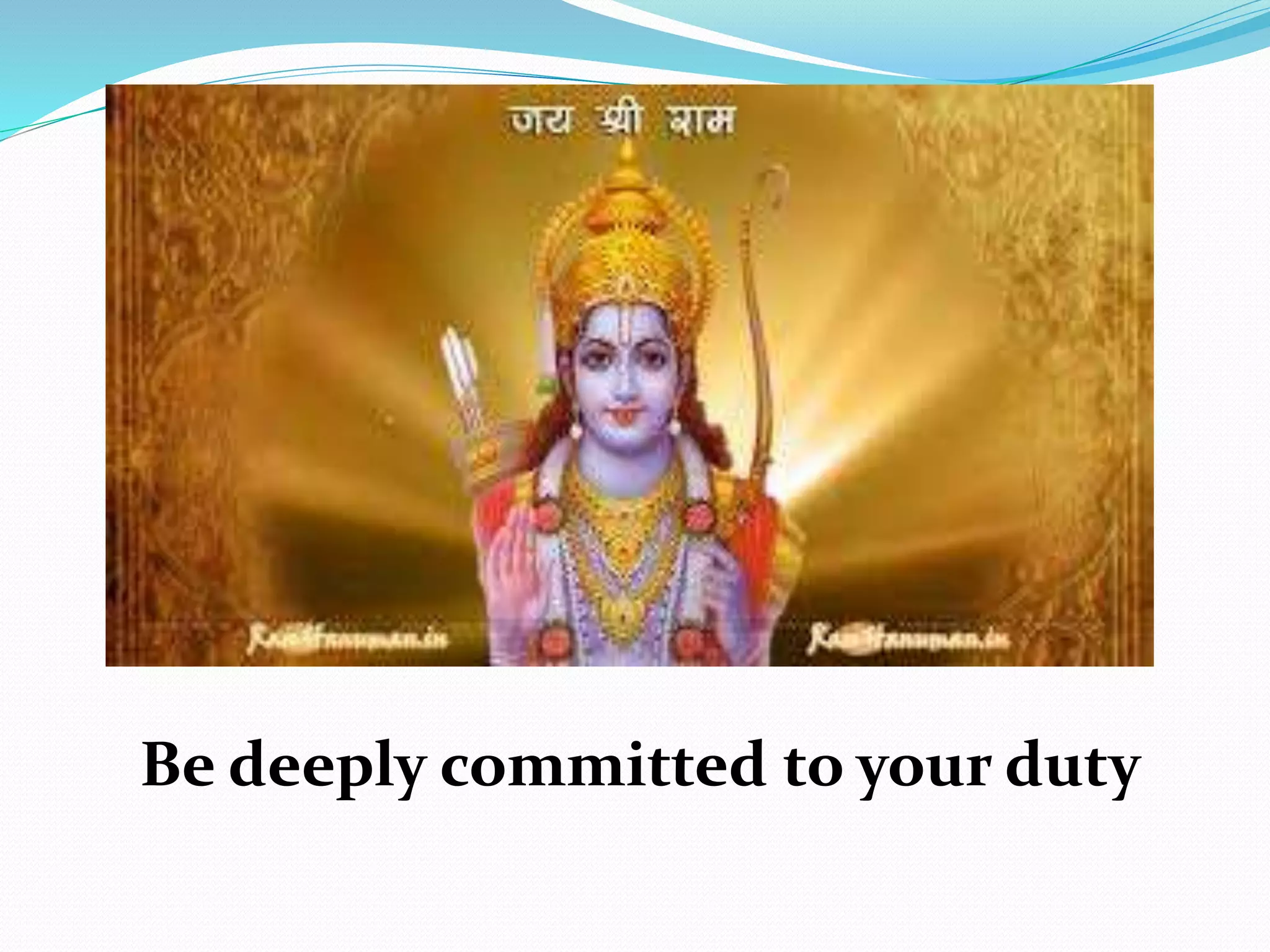Be deeply committed to your duty
 