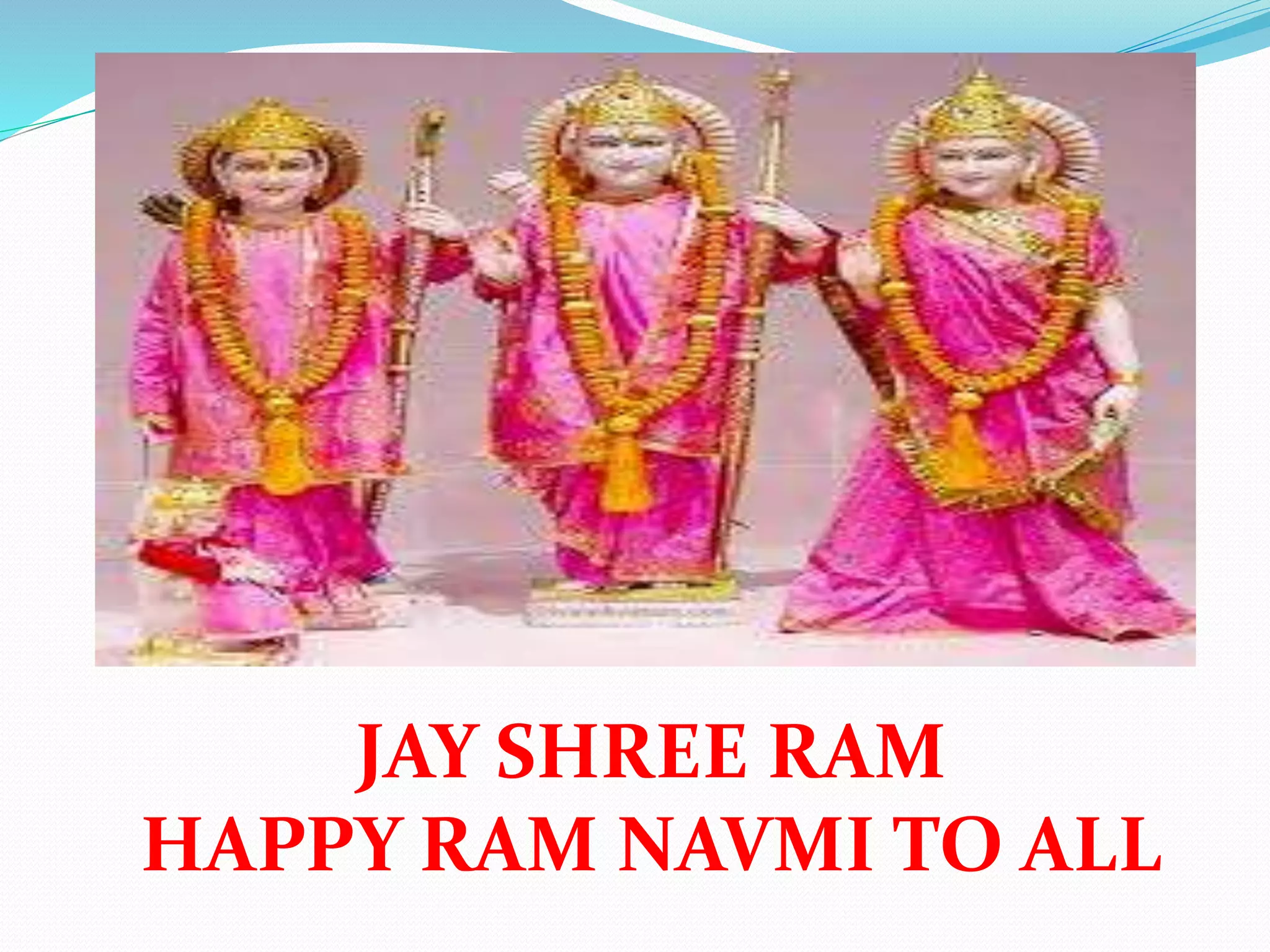 JAY SHREE RAM
HAPPY RAM NAVMI TO ALL
 