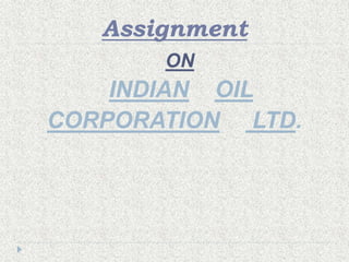Assignment
ON
INDIAN OIL
CORPORATION LTD.
 