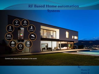 RF Based Home automation
System
By,
Manu D
Manu K
 