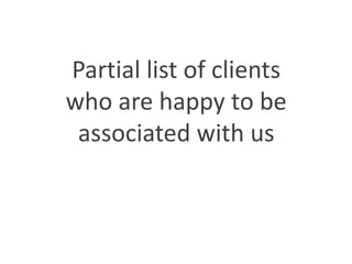 Partial list of clients
who are happy to be
associated with us
 