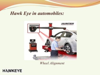 Hawk Eye in automobiles:
Wheel Alignment
 
