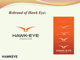 Rebrand of Hawk Eye:
 