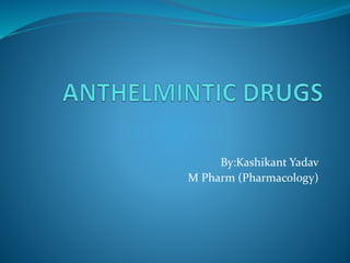 By:Kashikant Yadav
M Pharm (Pharmacology)
 