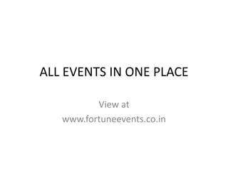ALL EVENTS IN ONE PLACE
View at
www.fortuneevents.co.in
 