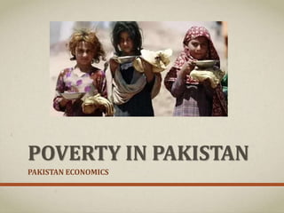 POVERTY IN PAKISTAN
PAKISTAN ECONOMICS
 