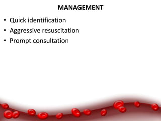 MANAGEMENT
• Quick identification
• Aggressive resuscitation
• Prompt consultation
 