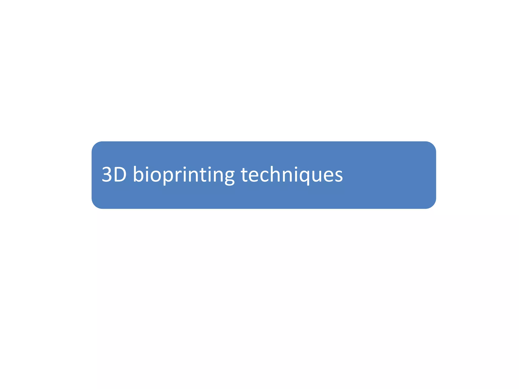 3D bioprinting techniques
 