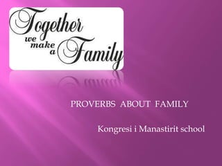 PROVERBS ABOUT FAMILY
Kongresi i Manastirit school
 