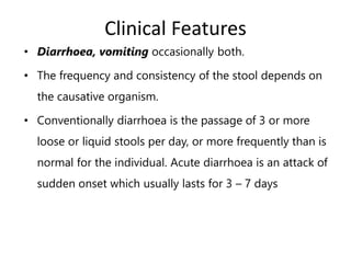• Most cases of infectious diarrhoea are acute.
• Usually acute gastroenteritis is not associated with
constitutional symp...