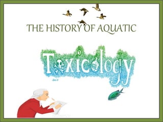 THE HISTORY OF AQUATIC
 