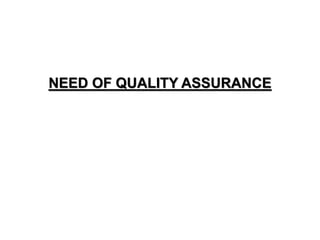 NEED OF QUALITY ASSURANCE
 