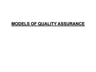 MODELS OF QUALITY ASSURANCE
 