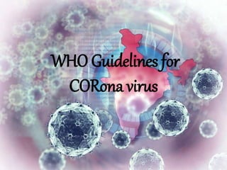 WHO Guidelines for
CORona virus
 