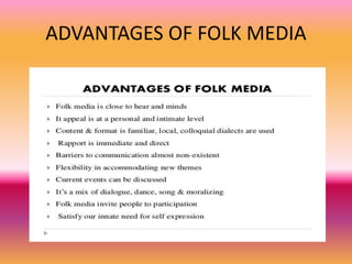 ADVANTAGES OF FOLK MEDIA
 