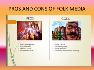 PROS AND CONS OF FOLK MEDIA
 