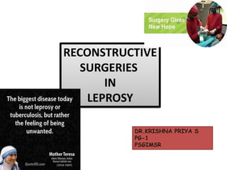 RECONSTRUCTIVE
SURGERIES
IN
LEPROSY
DR.KRISHNA PRIYA S
PG-1
PSGIMSR
 