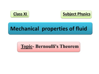 Mechanical properties of fluid
Topic- Bernoulli's Theorem
Class XI Subject Physics
 