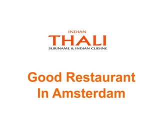 INDIAN THALI
Good Restaurant
In Amsterdam
 