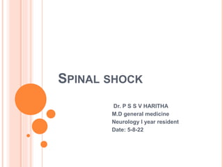 SPINAL SHOCK
Dr. P S S V HARITHA
M.D general medicine
Neurology I year resident
Date: 5-8-22
 
