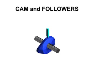 CAM and FOLLOWERS
 