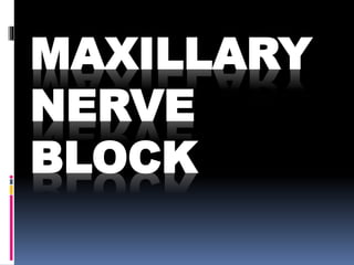 MAXILLARY
NERVE
BLOCK

 