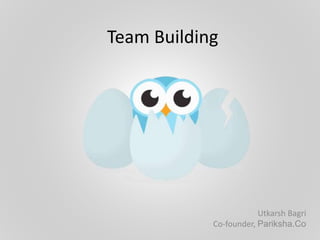 Team Building
Utkarsh Bagri
Co-founder, Pariksha.Co
 