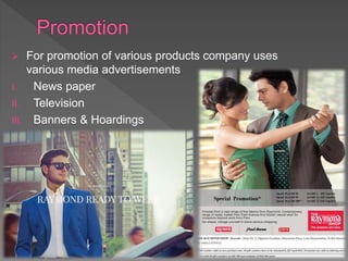  For promotion of various products company uses
various media advertisements
I. News paper
II. Television
III. Banners & Hoardings
 