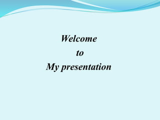 Welcome
to
My presentation
 