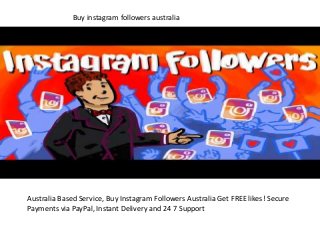 Buy instagram followers australia
Australia Based Service, Buy Instagram Followers Australia Get FREE likes! Secure
Payments via PayPal, Instant Delivery and 24 7 Support
 
