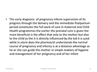 • The early diagnosis of pregnancy inform supervision of its
progress through the delivery and the immediate Postpartum
pe...