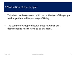 • This objective is concerned with the motivation of the people
to change their habits and ways of Living.
• The commonly ...