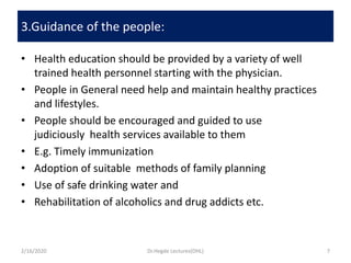 3.Guidance of the people:
• Health education should be provided by a variety of well
trained health personnel starting wit...