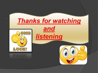 ,
 .
Thanks for watching
and
listening
 