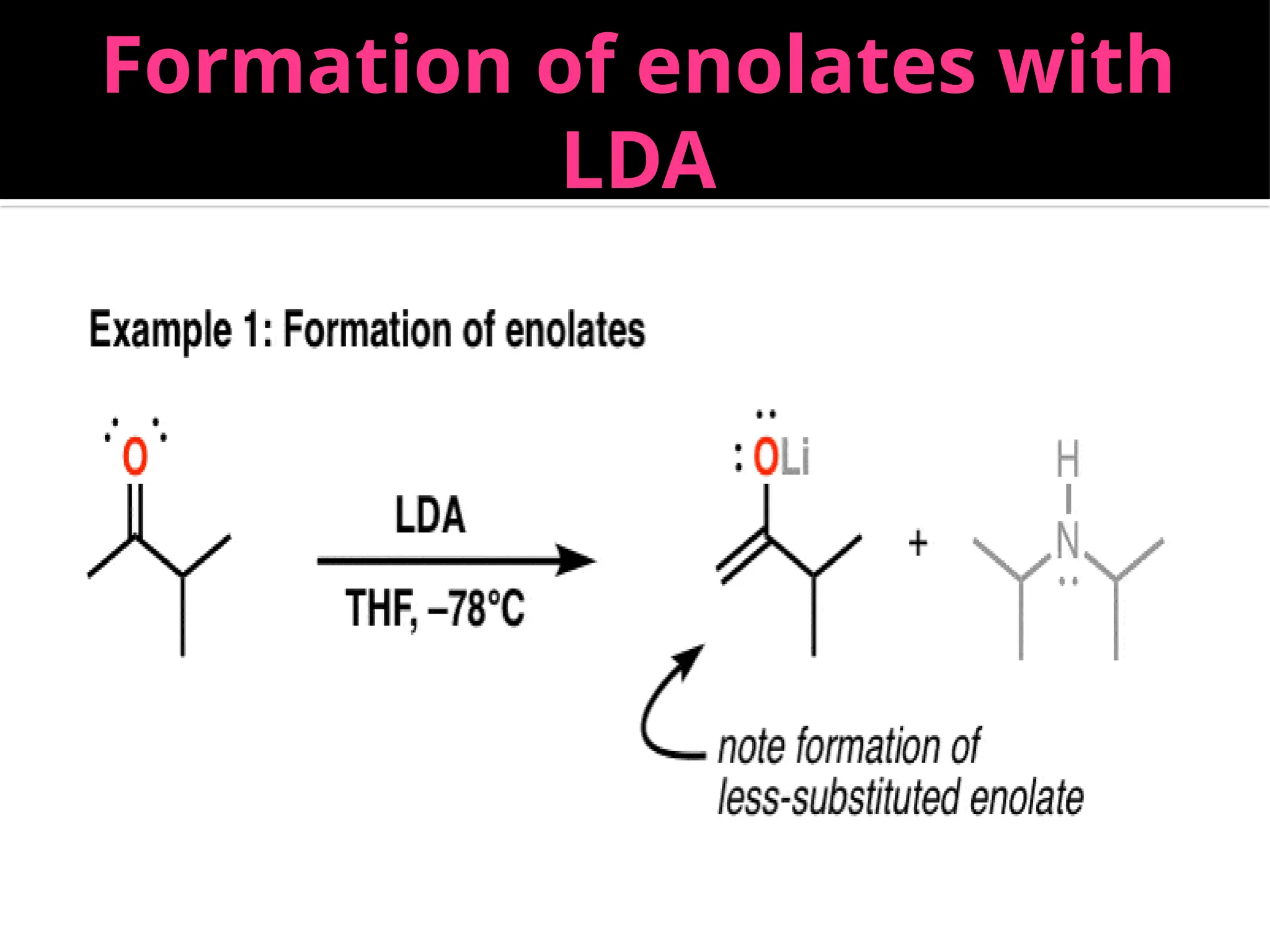Formation of enolates with
LDA
 