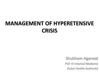 MANAGEMENT OF HYPERETENSIVE
CRISIS
Shubham Agarwal
PGY III Internal Medicine
Dubai Health Authority
 