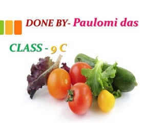 CLASS - 9 C
DONE BY- Paulomi das
 