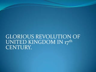 GLORIOUS REVOLUTION OF UNITED KINGDOM IN 17th CENTURY. 