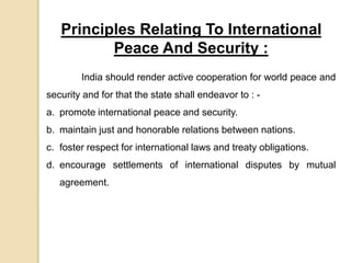 Principles Relating To International
Peace And Security :
India should render active cooperation for world peace and
secur...