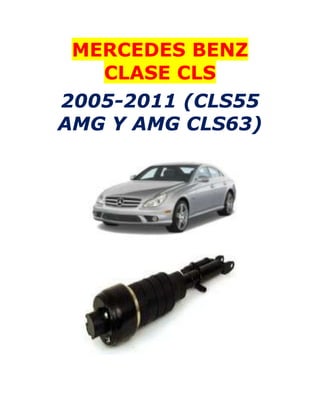 MERCEDES BENZ
   CLASE CLS
2005-2011 (CLS55
AMG Y AMG CLS63)
 