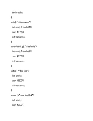 border-style: ;
}
.data { /*data answers*/
    font-family: Trebuchet MS;
    color: #FF2288;
    text-transform: ;
}
.controlpanel .q { /*data labels*/
    font-family: Trebuchet MS;
    color: #FF2288;
    text-transform: ;
}
.data a { /*data links*/
    font-family: ;
    color: #22CCFF;
    text-transform: ;
}
a.more { /*more about link*/
    font-family: ;
    color: #22CCFF;
 