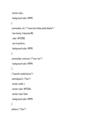 border-style: ;
    background-color: #ffffff;
}
.commonbox .dr { /*name bars below photo blocks*/
    font-family: Trebuchet MS;
    color: #FF2288;
    text-transform: ;
    background-color: #ffffff;
}
.commonbox .evenrow { /*even row*/
    background-color: #ffffff;
}
/*specific module boxes*/
.controlpanel { /*box*/
    border-width: 1;
    border-color: #FF22AA;
    border-style: Solid;
    background-color: #ffffff;
}
.photos { /*box*/
 