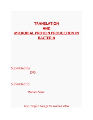 TRANSLATION
AND
MICROBIAL PROTEIN PRODUCTION IN
BACTERIA
Submitted by:
3373
Submitted to:
Madam Sana
Govt. Degree College for Women, GRW
 