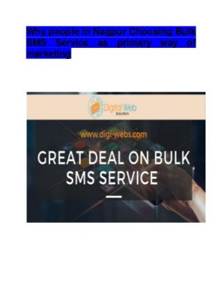 Why people in Nagpur Choosing Bulk
SMS Service as primary way of
marketing
 