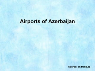 Airports of Azerbaijan
Source: en.trend.az
 