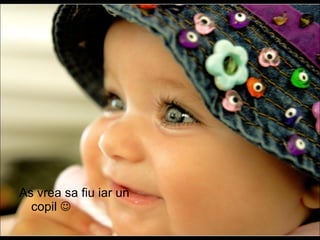 As vrea sa fiu iar un copil   